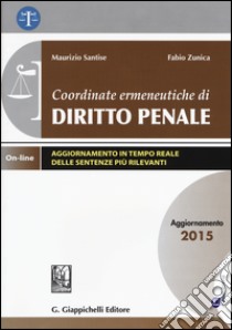 Coordinate ermeneutiche di diritto penale. Aggiornamento 2015. Con aggiornamento online libro di Santise Maurizio; Zunica Fabio