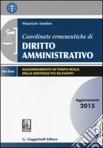 Coordinate ermeneutiche di diritto amministrativo. Con aggiornamento online libro di Santise Maurizio