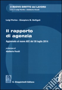 Il rapporto di agenzia. Aggiornato al nuovo AEC del 30 luglio 2014 libro di Belligoli Gianpiero; Perina Luigi