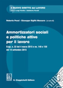 Ammortizzatori sociali e politiche per il lavoro. Con Contenuto digitale per download e accesso on line libro di Pressi (cur.); Sigillò Massara G. (cur.)