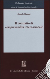 Il contratto di compravendita internazionale libro di Busani Angelo