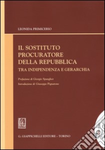 Il sostituto procuratore della Repubblica tra indipendenza e gerarchia libro di Primicerio Leonida