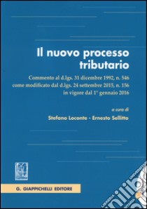 Il nuovo processo tributario. Commento al d.lgs. 31 dicembre 1992, n. 546 come modificato dal d.lgs. 24 settembre 2015, n. 156.. Con aggiornamento online libro di Loconte S. (cur.); Sellitto E. (cur.)