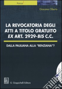 La revocatoria degli atti a titolo gratuito ex art. 2929 bis cc. libro di Oberto Giacomo