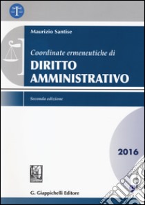 Coordinate ermeneutiche di diritto amministrativo. Con aggiornamento online libro di Santise Maurizio