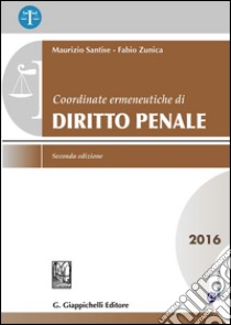 Coordinate ermeneutiche di diritto penale 2016 libro di Santise Maurizio; Zunica Fabio