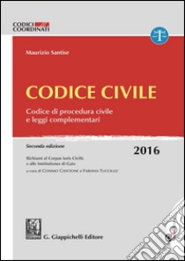 Codice civile. Codice di procedura civile e leggi complementari. Con aggiornamento online libro di Santise Maurizio