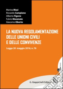 La Nuova regolamentazione delle unioni civili e delle convivenze. Legge 20 maggio 2016, n.76 libro di Blasi Marina; Campione Riccardo; Figone Alberto