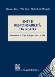 Enti e responsabilità da reato. Commento al D.Lgs. 8 giugno 2001, n.231. Con aggiornamento online libro di Lasco Giuseppe; Loria Velia; Morgante Mariavittoria