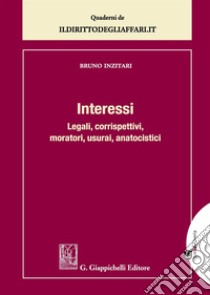 Interessi legali, corrispettivi, moratori, usurari, anatocistici. Con Contenuto digitale per download e accesso on line libro di Inzitari Bruno