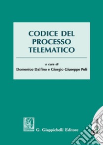 Codice del processo telematico libro di Dalfino D. (cur.); Poli G. (cur.)