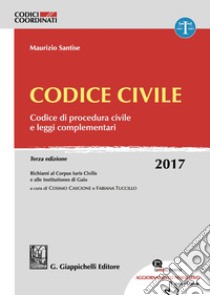 Codice civile. Codice di procedura civile e leggi complementari. Con aggiornamento online libro di Santise Maurizio