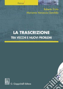 La trascrizione tra vecchi e nuovi problemi libro di Triola Roberto; Varcaccio Garofalo Marianna