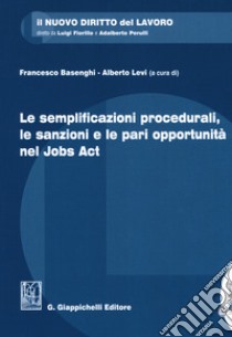 Le semplificazioni procedurali, le sanzioni e le pari opportunità nel Jobs Act. Con Contenuto digitale per download e accesso on line libro di Russo Alberto; Pellacani Giuseppe; Di Stefano Livia; Basenghi F. (cur.); Levi A. (cur.)