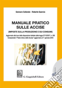 Manuale pratico sulle accise. Imposte sulla produzione e sui consumi libro di Caliendo Gennaro; Quercia Roberto