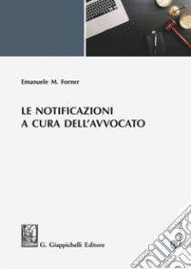 Le notificazioni a cura dell'avvocato libro di Forner Emanuele Maria