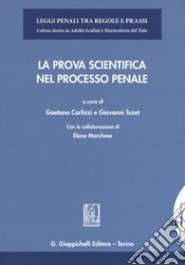 La prova scientifica nel processo penale. Con espansione online libro di Carlizzi G. (cur.); Tuzet G. (cur.); Marchese E. (cur.)