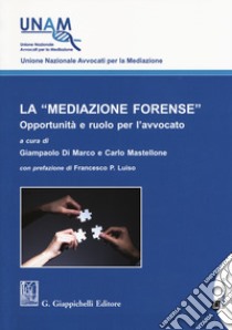 La «mediazione forense». Opportunità e ruolo per l'avvocato libro di Di Marco G. (cur.); Mastellone C. (cur.)