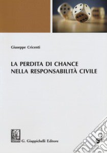 La perdita di chance nella responsabilità civile libro di Cricenti Giuseppe