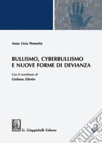 Bullismo, cyberbullismo e nuove forme di devianza libro di Pennetta Anna Livia; Ziliotto Giuliana