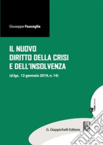 Il nuovo diritto della crisi e dell'insolvenza (d.lgs. 12 gennaio 2019, n.14). Con espansione online libro di Fauceglia Giuseppe