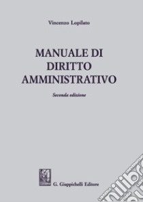 Manuale di diritto amministrativo libro di Lopilato Vincenzo