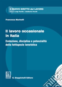 Il lavoro occasionale in Italia. Evoluzione, disciplina e potenzialità della fattispecie lavoristica libro di Marinelli Francesca