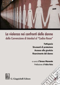 La violenza nei confronti delle donne dalla Convenzione di Istanbul al «Codice Rosso» libro di Manente T. (cur.)