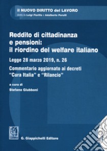 Reddito di cittadinanza e pensioni: il riordino del welfare italiano. Legge 28 marzo 2019, n. 26. Commentario aggiornato ai decreti «Cura Italia» e «Rilancio» libro di Giubboni S. (cur.)