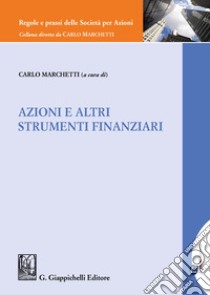 Azioni e altri strumenti finanziari libro di Marchetti C. (cur.)