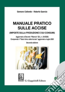 Manuale pratico sulle accise. Imposte sulla produzione e sui consumi libro di Caliendo Gennaro; Quercia Roberto