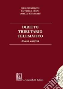 Diritto tributario telematico. Nuovi confini libro di Nemni Raffaello; Sacchetto Camillo; Montalcini Fabio