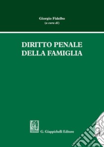 Diritto penale della famiglia libro di Fidelbo G. (cur.)