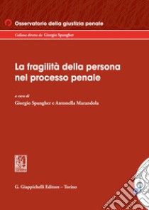La fragilità della persona nel processo penale libro di Spangher G. (cur.); Marandola A. (cur.)