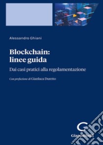 Blockchain: linee guida. Dai casi pratici alla regolamentazione libro di Ghiani Alessandro