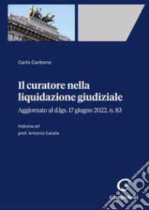 Il curatore nella liquidazione giudiziale. Aggiornato al d.lgs. 17 giugno 2022, n. 83 libro di Carbone Carlo