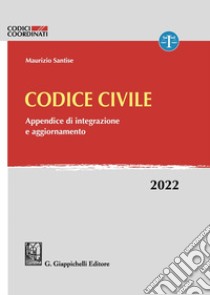 Codice civile. Appendice di integrazione e aggiornamento. 2022 libro di Santise Maurizio