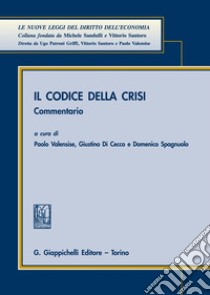 Il codice della crisi. Commentario libro di Valensise P. (cur.); Di Cecco G. (cur.); Spagnuolo D. (cur.)