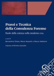 Prassi e tecnica della consulenza forense. Ruolo della scienza nella moderna C.T.U. libro di Chiaia B. (cur.); Rossetti M. (cur.); Sabbione M. (cur.)