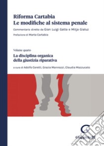 Riforma Cartabia. Le modifiche al sistema penale. Vol. 4: La disciplina organica della giustizia riparativa libro di Ceretti A. (cur.); Mannozzi G. (cur.); Mazzucato C. (cur.)