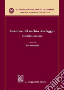 Gestione del rischio riciclaggio. Tecniche e metodi libro di Santoriello C. (cur.)