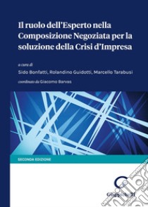 Il ruolo dell'esperto nella composizione negoziata per la soluzione della crisi d'impresa libro di Bonfatti S. (cur.); Guidotti R. (cur.); Tarabusi M. (cur.)