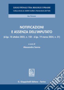 Notificazioni e assenza dell'imputato. (D.lgs. 10 ottobre 2022, n. 150 - D.lgs. 19 marzo 2024, n. 31) libro di Sanna A. (cur.)