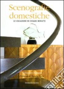 Scenografie domestiche. Le creazioni di Cesare Rovatti. Ediz. illustrata libro di Pagano Vincenzo