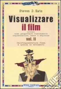 Visualizzare il film. Vol. 2: Dall'inquadratura fissa a quella in movimento libro di Katz Steven D.