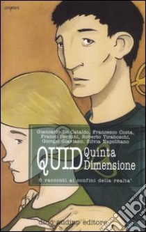 Quid. Quinta dimensione. 6 racconti ai confini della realtà libro di Audino D. (cur.)