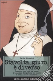 Stavolta, giuro, è diverso. Romanzo per chi ha preso l'ennesima fregatura in amore e cerca nuove soluzioni libro di Mammini Paola