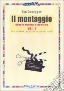 Il montaggio. Vol. 1: Dal cinema muto alla pubblicità libro di Dancyger Ken