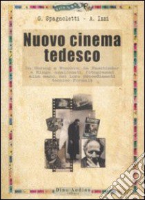 Nuovo cinema tedesco. Da Herzog a Wenders, da Fassbinder a Kluge, analizzati, fotogrammi alla mano, nei loro procedimenti tecnico-formali libro di Spagnoletti Giovanni; Izzi Alessandro