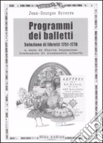 Programmi dei balletti. Selezione di libretti 1751-1776 libro di Noverre Jean-Georges; Pappacena F. (cur.)